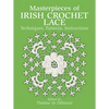 Masterpieces of Irish Crochet Lace: Techniques, Patterns and Instructions - Paperback
