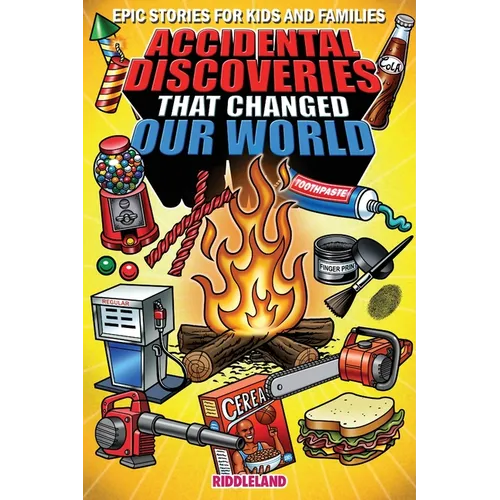 Epic Stories For Kids and Family - Accidental Discoveries That Changed Our World: Fascinating Origins of Discoveries and Inventions to Inspire Curious - Paperback