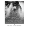 The Triangle Shirtwaist Factory Fire: The History and Legacy of New York City's Deadliest Industrial Disaster - Paperback