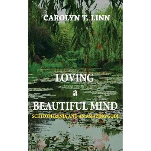 Loving A Beautiful Mind: Schizophrenia and an Amazing God! - Paperback