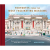 Footnotes from the Most Fascinating Museums: Stories and Memorable Moments from People Who Love Museums - Hardcover