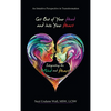 Get out of Your Head and into Your Heart Integrating the Mind and Heart: An Intuitive Perspective in Transformation - Hardcover