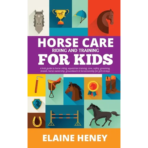 Horse Care, Riding & Training for Kids age 6 to 11 - A kids guide to horse riding, equestrian training, care, safety, grooming, breeds, horse ownershi - Hardcover
