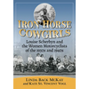 Iron Horse Cowgirls: Louise Scherbyn and the Women Motorcyclists of the 1930s and 1940s - Paperback