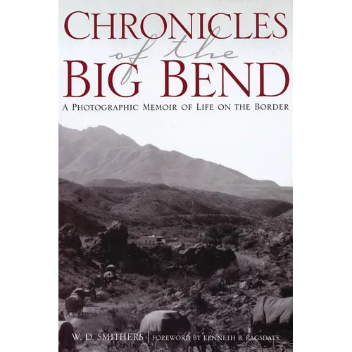 Chronicles of the Big Bend: A Photographic Memoir of Life on the Border - Paperback