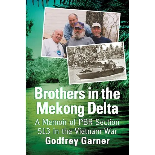Brothers in the Mekong Delta: A Memoir of PBR Section 513 in the Vietnam War - Paperback
