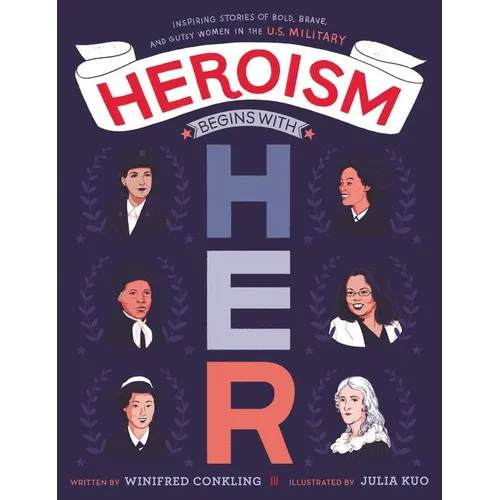 Heroism Begins with Her: Inspiring Stories of Bold, Brave, and Gutsy Women in the U.S. Military - Hardcover