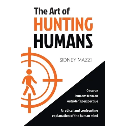 The Art of HUNTING HUMANS: A radical and confronting explanation of the human mind - Paperback