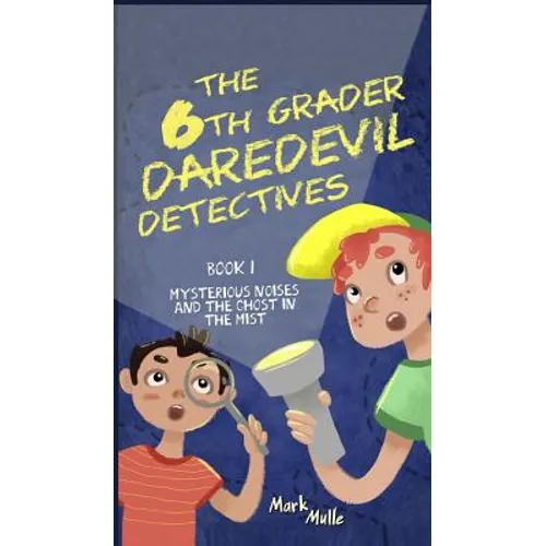 The 6th Grader Daredevil Detectives (Book 1): Mysterious Noises and the Ghost in the Mist - Hardcover