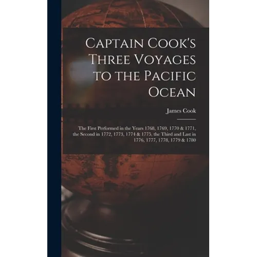 Captain Cook's Three Voyages to the Pacific Ocean [microform]: the First Performed in the Years 1768, 1769, 1770 & 1771, the Second in 1772, 1773, 177 - Hardcover