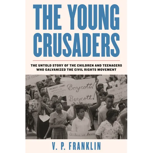 The Young Crusaders: The Untold Story of the Children and Teenagers Who Galvanized the Civil Rights Movement - Hardcover