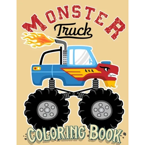 Monster Truck Coloring Book: For Kids Ages 4-8 Big Print Unique Drawing of Monster Truck, Cars, Trucks, Мuscle Cars, SUVs, Supercars and more Po - Paperback
