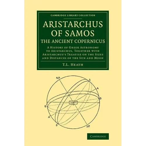 Aristarchus of Samos, the Ancient Copernicus: A History of Greek Astronomy to Aristarchus, Together with Aristarchus's Treatise on the Sizes and Dista - Paperback