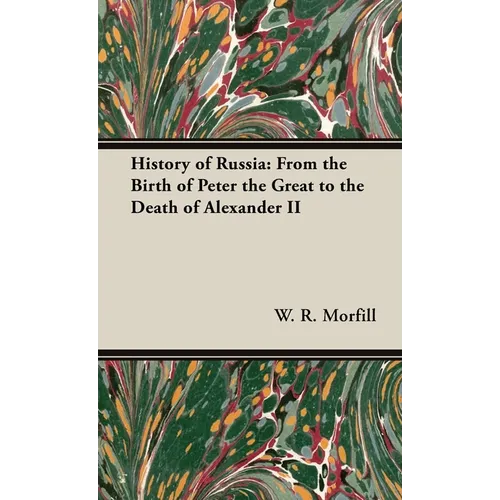 History of Russia: From the Birth of Peter the Great to the Death of Alexander II - Hardcover