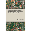 History of Russia: From the Birth of Peter the Great to the Death of Alexander II - Hardcover