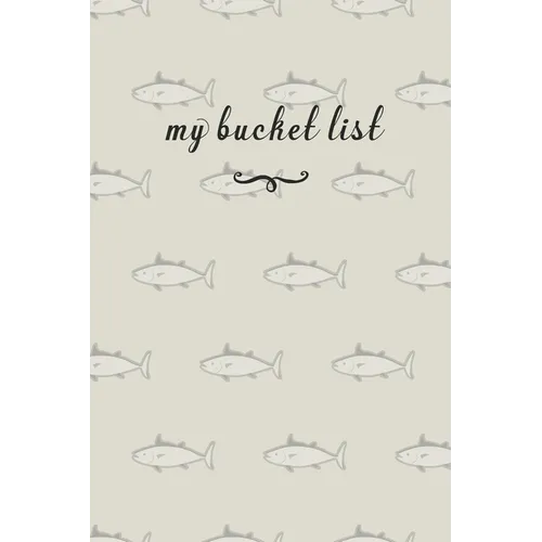 My Bucket List: A Fun And Really Perfect Way To Write Down And Keep Track Of All Of The Things In Life That You Have Wanted To Do, But Never Have Fish - Paperback