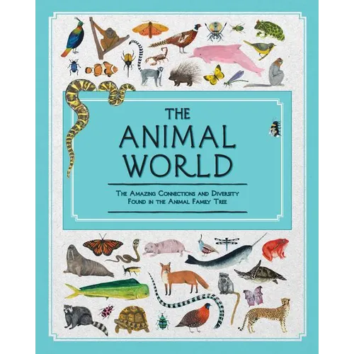 The Animal World: The Amazing Connections and Diversity Found in the Animal Family Tree - Hardcover