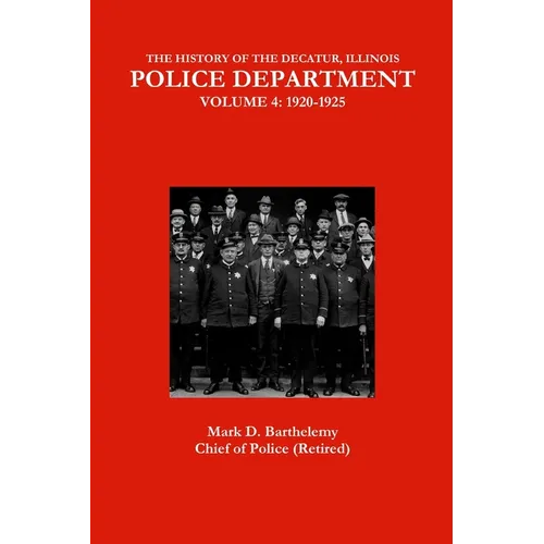 The History of the Decatur, Illinois Police Department: Volume 4 - Paperback