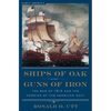 Ships of Oak, Guns of Iron: The War of 1812 and the Forging of the American Navy - Paperback