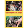 Recovering Our Ancestral Foodways: Indigenous Traditions as a Recipe for Living Well - Hardcover