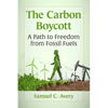 The Carbon Boycott: A Path to Freedom from Fossil Fuels - Paperback