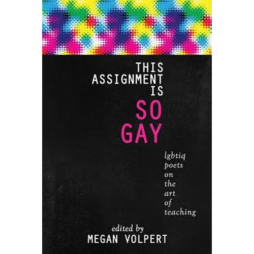 This Assignment Is So Gay: Lgbtiq Poets on the Art of Teaching - Paperback