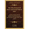 The Olive Branch Of Peace And Good Will To Men: Antiwar History Of The Brethren And Mennonites, During The Civil War, 1861-1865 (1907) - Paperback