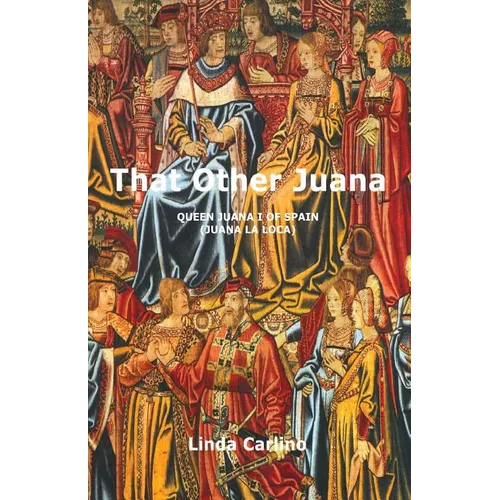 That Other Juana: Juana la Loca - Paperback