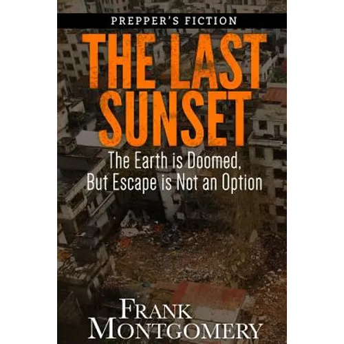 The Last Sunset (Preppers Fiction): The Earth is Doomed, But Escape is Not an Option - Paperback