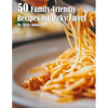 50 Family-Friendly Recipes for Picky Eaters - Paperback