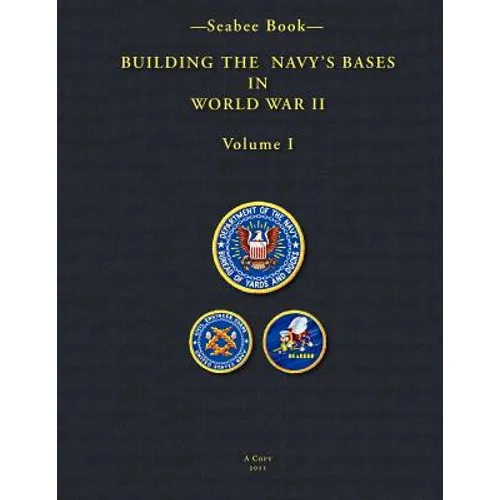 -Seabee Book- Building the Navy's Bases in World War II Volume I - Paperback