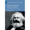 Fetishism and the Theory of Value: Reassessing Marx in the 21st Century - Hardcover