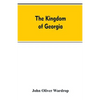 The kingdom of Georgia; notes of travel in a land of woman, wine and song, to which are appended historical, literary, and political sketches, specime - Paperback