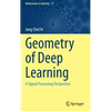 Geometry of Deep Learning: A Signal Processing Perspective - Hardcover