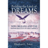 Building the Land of Dreams: New Orleans and the Transformation of Early America - Paperback