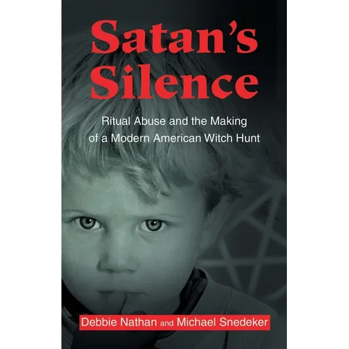 Satan's Silence: Ritual Abuse and the Making of a Modern American Witch Hunt - Paperback