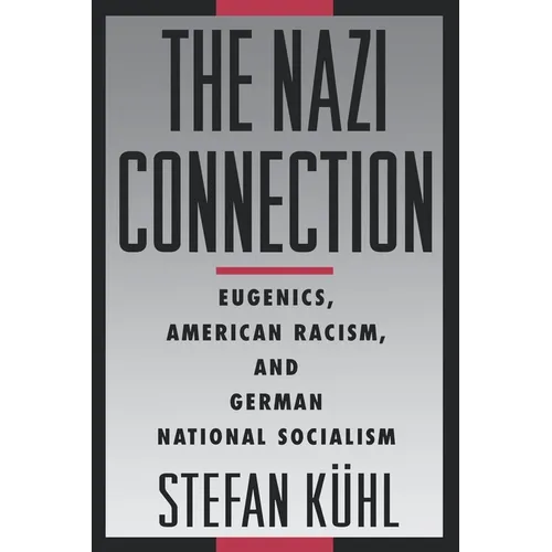 The Nazi Connection: Eugenics, American Racism, and German National Socialism - Paperback