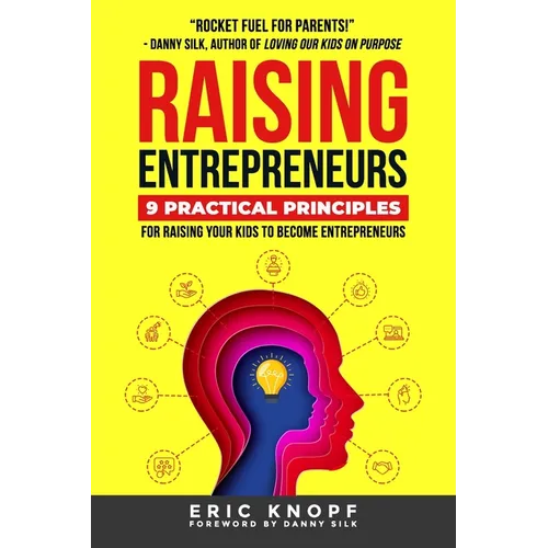 Raising Entrepreneurs: 9 Practical Principles for Raising Your Kids to Become Entrepreneurs - Paperback