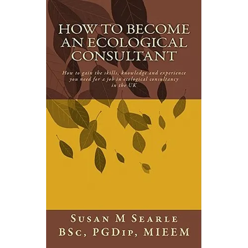 How to Become an Ecological Consultant: Career guide for the UK - Paperback