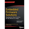 Embedded Firmware Solutions: Development Best Practices for the Internet of Things - Paperback