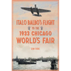 Italo Balbo's Flight to the 1933 Chicago World's Fair - Paperback