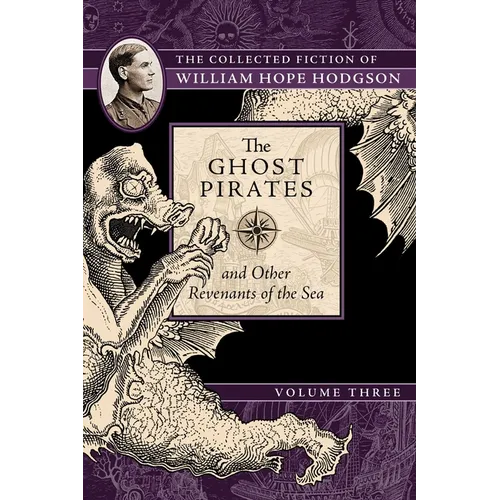 The Ghost Pirates and Other Revenants of the Sea: The Collected Fiction of William Hope Hodgson, Volume 3 - Paperback