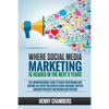 Where Social Media Marketing is Headed in the Next 5 Years: The Unconventional Guide to Build your Brand and Become an Expert Influencer Using Faceboo - Paperback