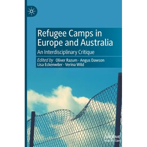 Refugee Camps in Europe and Australia: An Interdisciplinary Critique - Hardcover