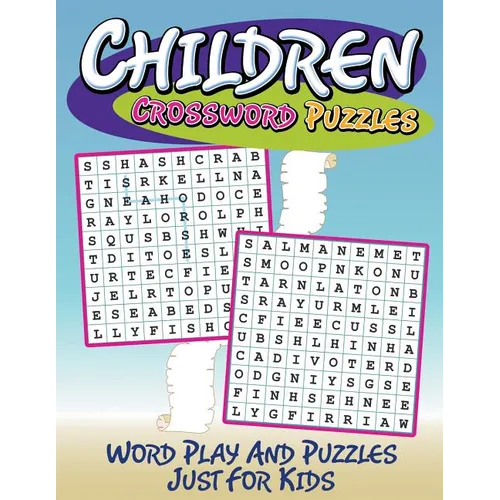 Children Crossword Puzzles: Word Play And Puzzles Just For Kids - Paperback