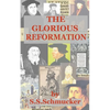 The Glorious Reformation: Discourse in Commemoration of the Glorious Reformation of the 16th Century - Paperback
