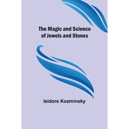 The Magic and Science of Jewels and Stones - Paperback