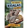 All Things Koalas For Kids: Filled With Plenty of Facts, Photos, and Fun to Learn all About Koala Bears - Paperback