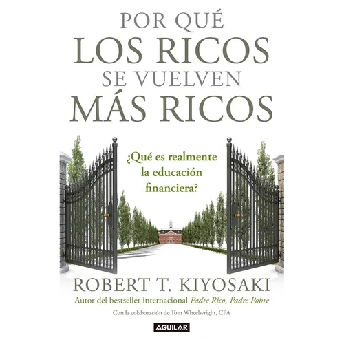 Por Qué Los Ricos Se Vuelven Más Ricos: ¿Qué Es Realmente La Educación Financiera?/Why the Rich Are Getting Richer: What Is Financial Education..Reall - Paperback