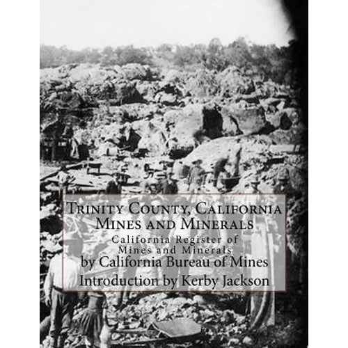 Trinity County, California Mines and Minerals: California Register of Mines and Minerals - Paperback